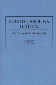 Title: North Carolina History: An Annotated Bibliography, Author: H. G. Jones