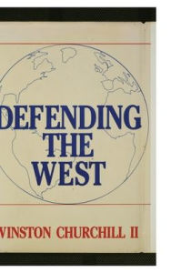 Title: Defending the West: The Truman-Churchill Correspondence, 1945-1960, Author: Gregory W. Sand