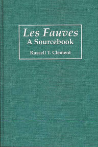 Title: Les Fauves: A Sourcebook, Author: Russell T. Clement