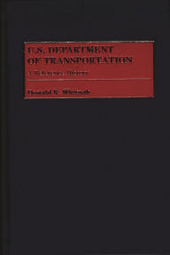 Title: U.S. Department of Transportation: A Reference History, Author: Donald R. Whitnah