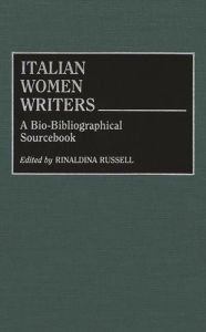 Title: Italian Women Writers: A Bio-Bibliographical Sourcebook, Author: Rinaldina Russell