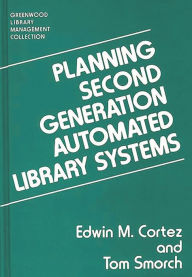 Title: Planning Second Generation Automated Library Systems, Author: Edwin Cortez