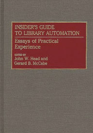 Title: Insider's Guide to Library Automation: Essays of Practical Experience, Author: John W. Head