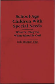 Title: School-Age Children With Special Needs: What Do They Do When School Is Out? / Edition 1, Author: Dale Borman Fink