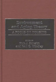 Title: Environment and Aging Theory: A Focus on Housing / Edition 1, Author: Rick J. Scheidt