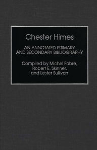 Title: Chester Himes: An Annotated Primary and Secondary Bibliography, Author: Michel Fabre