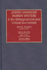 Title: Jewish American Women Writers: A Bio-Bibliographical and Critical Sourcebook, Author: Ann R. Shapiro