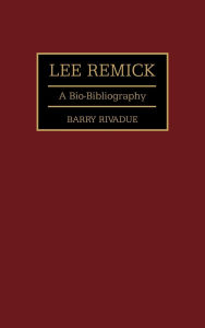 Title: Lee Remick: A Bio-Bibliography, Author: Barry Rivadue