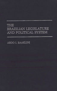 Title: The Brazilian Legislature and Political System, Author: Abdo I. Baaklini