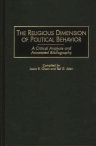 Title: The Religious Dimension of Political Behavior: A Critical Analysis and Annotated Bibliography, Author: Ted G. Jelen