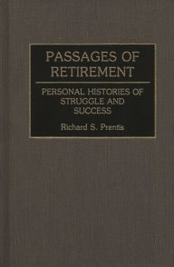 Title: Passages of Retirement: Personal Histories of Struggle and Success, Author: Richard Prentis