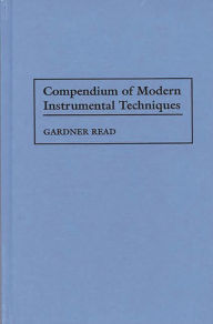 Title: Compendium of Modern Instrumental Techniques, Author: Gardner Read