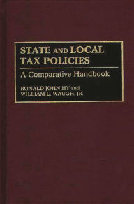 Title: State and Local Tax Policies: A Comparative Handbook, Author: Ronald J. Hy