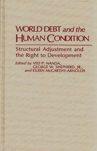 Title: World Debt and the Human Condition: Structural Adjustment and the Right to Development, Author: Eileen Mccarthy-Arnolds