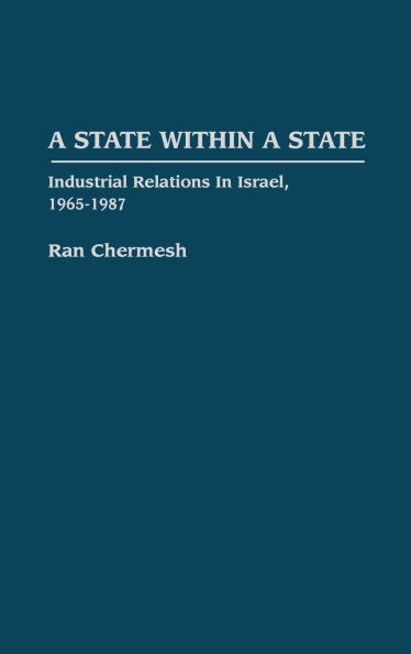 A State Within a State: Industrial Relations in Israel, 1965-1987