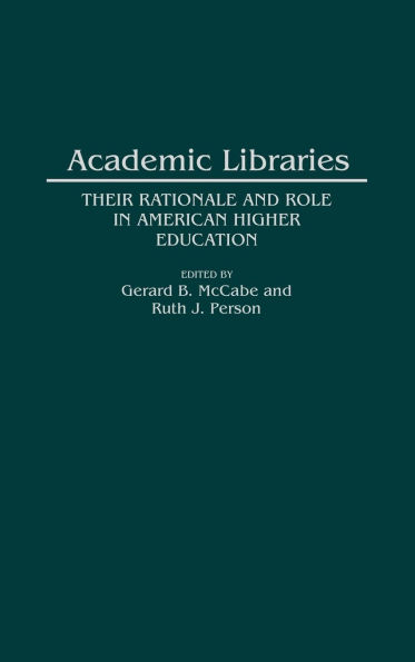 Academic Libraries: Their Rationale and Role in American Higher Education