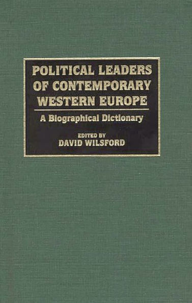 Political Leaders of Contemporary Western Europe: A Biographical Dictionary