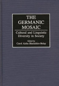 Title: The Germanic Mosaic: Cultural and Linguistic Diversity in Society, Author: Carol A. Blackshire-Belay