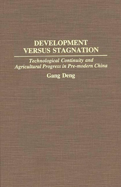 Development Versus Stagnation: Technological Continuity and Agricultural Progress in Pre-modern China
