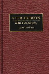 Title: Rock Hudson: A Bio-Bibliography, Author: Brenda Scott Royce