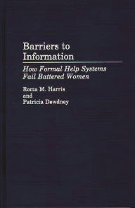 Title: Barriers to Information: How Formal Help Systems Fail Battered Women, Author: Patricia Dewdney