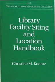 Title: Library Facility Siting and Location Handbook, Author: Christine Koontz