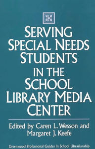 Title: Serving Special Needs Students in the School Library Media Center, Author: Margaret Keefe