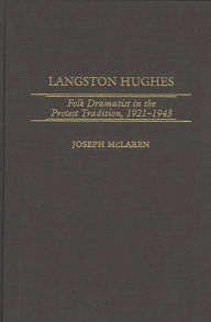 Title: Langston Hughes: Folk Dramatist in the Protest Tradition, 1921-1943, Author: Joseph McLaren