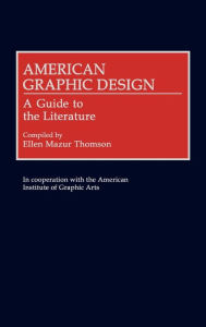 Title: American Graphic Design: A Guide to the Literature, Author: Ellen M. Thomson