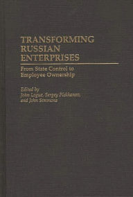 Title: Transforming Russian Enterprises: From State Control to Employee Ownership, Author: John Logue
