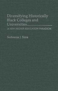 Title: Diversifying Historically Black Colleges and Universities: A New Higher Education Paradigm, Author: Serbrenia J. Sims