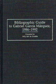 Title: Bibliographic Guide to Gabriel Garcia Marquez, 1986-1992, Author: Nelly S. de Gonzalez