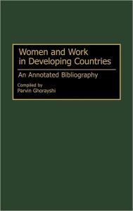 Title: Women and Work in Developing Countries: An Annotated Bibliography, Author: Parvin Ghorayshi