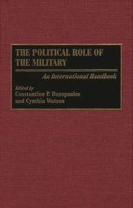 Title: The Political Role of the Military: An International Handbook, Author: Constantin P. Danopoulos