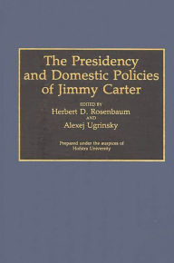 Title: The Presidency and Domestic Policies of Jimmy Carter, Author: Herbert D. Rosenbaum