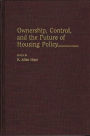 Ownership, Control, and the Future of Housing Policy