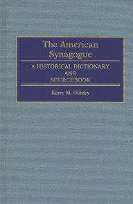 Title: The American Synagogue: A Historical Dictionary and Sourcebook, Author: Kerry Olitzky