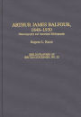 Arthur James Balfour, 1848-1930: Historiography and Annotated Bibliography