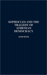 Title: Sophocles and the Tragedy of Athenian Democracy, Author: D. G. Beer