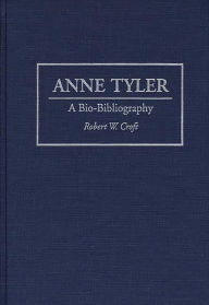 Title: Anne Tyler: A Bio-Bibliography, Author: Robert W. Croft