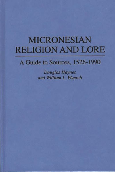 Micronesian Religion and Lore: A Guide to Sources, 1526-1990