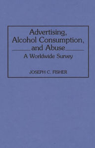 Title: Advertising, Alcohol Consumption, and Abuse: A Worldwide Survey, Author: Joseph C. Fisher