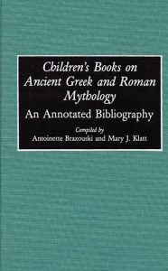Title: Children's Books on Ancient Greek and Roman Mythology: An Annotated Bibliography, Author: Antoine Brazouski