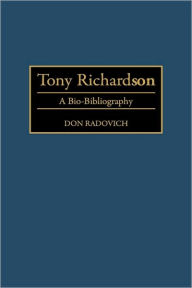 Title: Tony Richardson: A Bio-Bibliography, Author: Don Radovich