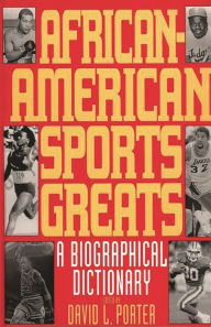 Title: African-American Sports Greats: A Biographical Dictionary, Author: David L. Porter