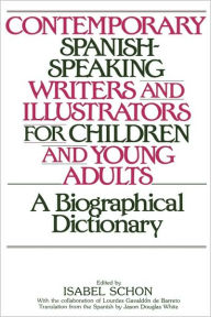 Title: Contemporary Spanish-Speaking Writers and Illustrators for Children and Young Adults: A Biographical Dictionary, Author: Isabel Schon