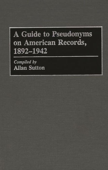 A Guide to Pseudonyms on American Recordings, 1892-1942