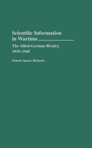 Scientific Information in Wartime: The Allied-German Rivalry, 1939-1945