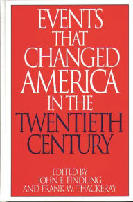 Title: Events That Changed America in the Twentieth Century / Edition 1, Author: John E. Findling