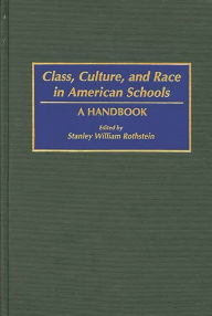 Title: Class, Culture, and Race in American Schools: A Handbook, Author: Stanley Rothstein